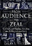 Packer, Laura S. - From Audience to Zeal: The ABCs of Finding, Crafting, and Telling a Great Story