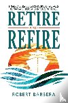 Barbera, Robert - Retire and Refire