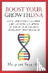 Reynolds, Margaret - Boost Your GrowthDNA: How Strategic Leaders Use Growth Genetics to Drive Sustainable Business Performance