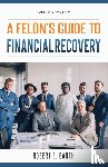 Barth, Robert E - A Felon's Guide to Financial Recovery