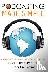 Labrada Gore, Hilda - Podcasting Made Simple: A Step-By-Step Guide to Podcasting Success
