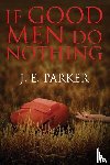 Parker, J E - If Good Men Do Nothing