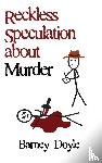 Doyle, Barney - Reckless Speculation about Murder