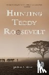 Ross, James A. - Hunting Teddy Roosevelt