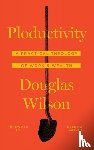 Wilson, Douglas - Ploductivity - A Practical Theology of Work and Wealth