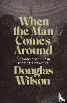Wilson, Douglas - When the Man Comes Around