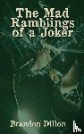 Dillon, Brandon - The Mad Ramblings of a Joker