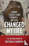 Cornish, DeCarlo - What Could Have Ended My Life Changed My Life