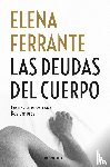 Ferrante, Elena - Ferrante, E: Deudas del Cuerpo / Those Who Leave and Those W