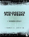 Griffin, Thomas - Apologetics for Tweens