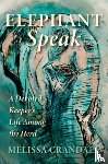 Crandall, Melissa - Elephant Speak: A Devoted Keeper's Life Among the Herd