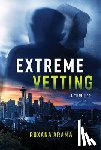 Arama, Roxana - Extreme Vetting: A Thriller