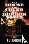 Knight, Ev - The House on the Cover of a Horror Novel