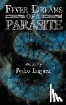 Iniguez, Pedro - Fever Dreams of a Parasite
