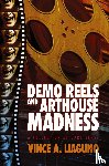 Liaguno, Vince A. - Demo Reels and Arthouse Madness