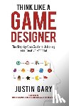 Gary, Justin - Think Like a Game Designer: The Step-By-Step Guide to Unlocking Your Creative Potential