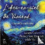 Van Gogh, Vincent - L'Arc-en-ciel de Vincent / Vincent's Rainbow: Learn Colors in French and English with Van Gogh