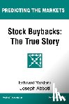 Abbott, Joseph - Stock Buybacks: The True Story