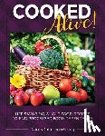 Wirsing, Nancy - Cooked Alive!: Life Savoring Whole Food Recipes to End Processed Food Dependence
