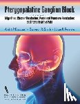 Smith, Cameron R. - Pterygopalatine Ganglion Block: for effective treatment of Migraine, Cluster Headache, Postdural Puncture Headache & Postoperative Pain