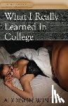 Winters, Addison - What I Really Learned in College
