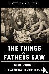 Rozell, Matthew - World War II Generation Speaks - The Things Our Fathers Saw Series, Vols. 1-3