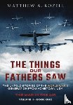 Rozell, Matthew - The Things Our Fathers Saw - The War In The Air Book One - The Untold Stories of the World War II Generation from Hometown, USA