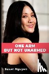 Nguyen, Suzan - One Arm But Not Unarmed