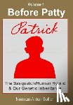 Sollie, Norman Anton - Before Patty: Patrick-The Sasquatch/Human Hybrid & Our Genetic Inheritance