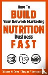 Schreiter, Keith, Schreiter, Tom Big Al - How To Build Your Network Marketing Nutrition Business Fast