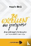 Bell, Sanee - Be Excellent on Purpose