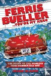 Klamm, Jason - Ferris Bueller...You're My Hero: The Story of the World's Most Famous Day Off