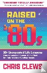 Clews, Chris - Raised on the '80s