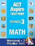 Act Aspire Review Team - ACT Aspire Test Prep Grade 3 Math: Workbook and 2 ACT Aspire Practice Tests; ACT Aspire Test Prep 3rd Grade, ACT Aspire Math Practice, ACT Aspire Grad
