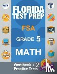 Fsa Test Prep Team - Florida Test Prep FSA Grade 5 Math: Math Workbook & 2 Practice Tests, FSA Practice Test Book Grade 5, Getting Ready for 5th Grade