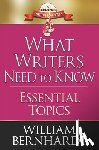 Bernhardt, William - What Writers Need to Know: Essential Topics