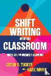 Tucker, Catlin, Novak, Katie - Shift Writing into the Classroom with UDL and Blended Learning