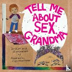 Higginbotham, Anastasia - Tell Me about Sex, Grandma