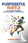 Singh, Deanna - Purposeful Hustle