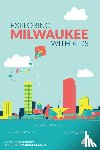 Herbst, Calie - Exploring Milwaukee with Kids