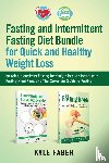 Faber, Kyle - Fasting and Intermittent Fasting Diet Bundle for Quick and Healthy Weight Loss