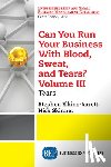 Elkins-Jarrett, Stephen, Skinner, Nick - Can You Run Your Business with Blood, Sweat, and Tears? Volume III