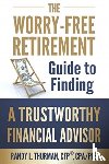 Thurman, Randy L - The Worry-Free Retirement Guide to Finding a Trustworthy Financial Advisor