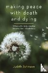 Johnson, Judith - Making Peace with Death and Dying