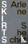Shechet, Arlene - Arlene Shechet: Skirts