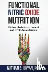 Bryan, Nathan S. - Functional Nitric Oxide Nutrition: Dietary Strategies to Prevent and Treat Chronic Disease