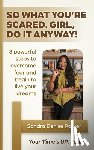 Parker, Sandra Denise - So What You're Scared. Girl, Do it Anyway!