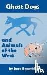 Reynolds, June - Ghost Dogs and Animals of the West