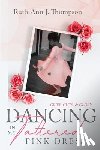 Thompson, Ruth-Ann J - Dancing In My Tattered Pink Dress