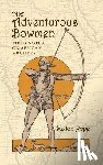 Pope, Saxton - The Adventurous Bowmen: Field Notes on African Archery